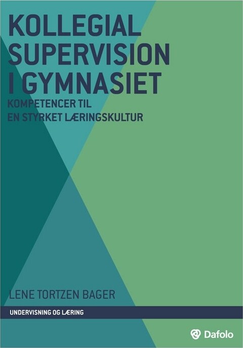 Kollegial Supervision I Gymnasiet - Lene Tortzen Bager - Bog - Dafolo