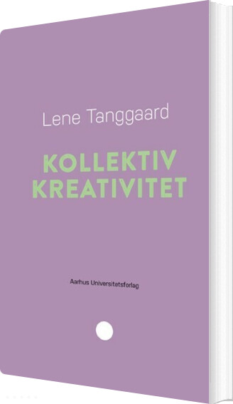 Kollektiv Kreativitet - Lene Tanggaard - Bog