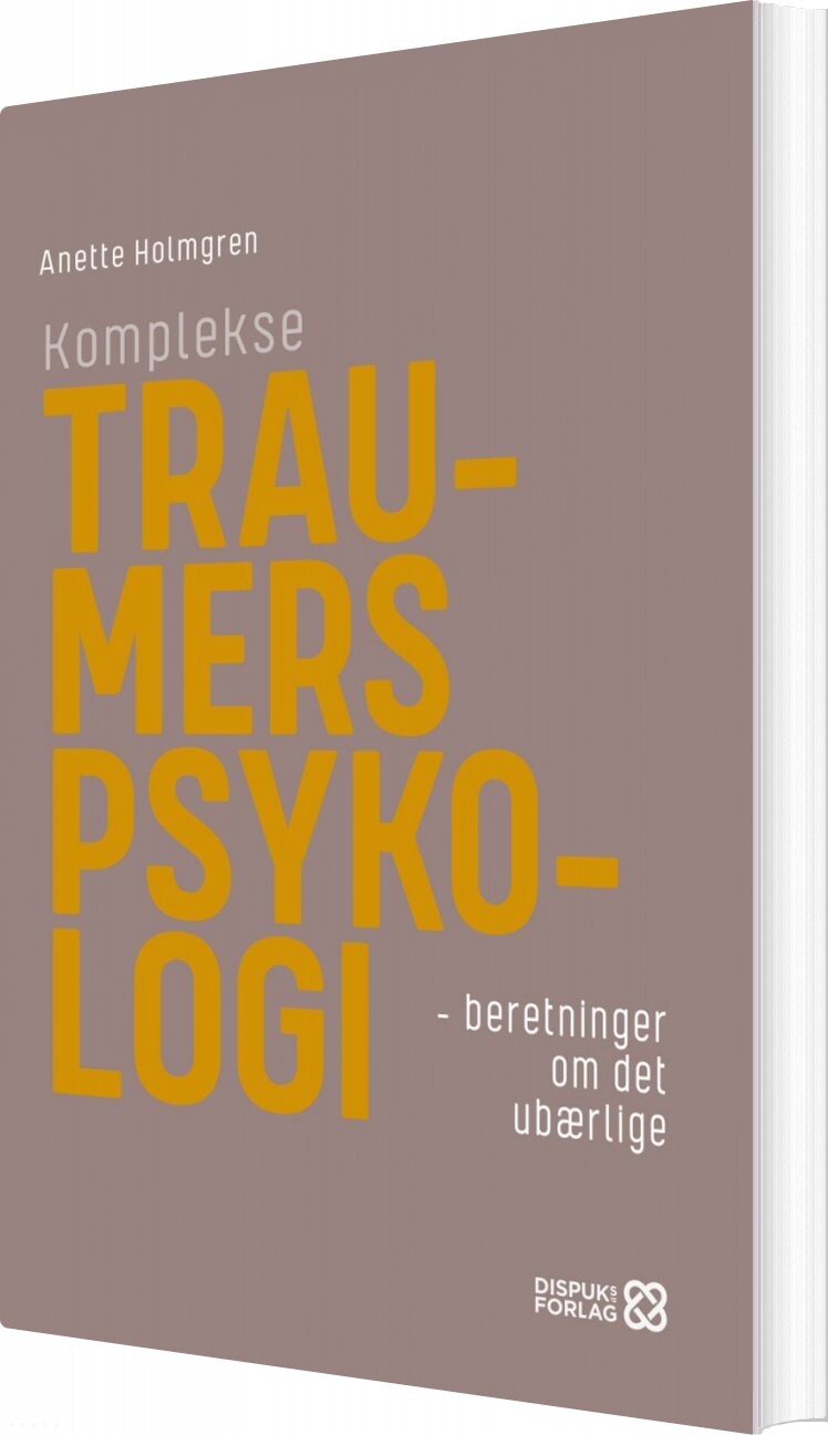 Komplekse Traumers Psykologi - Anette Holmgren - Bog