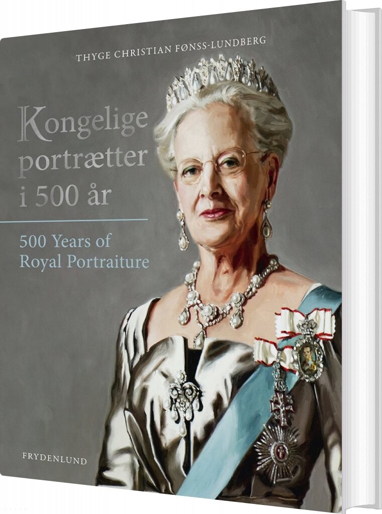 Kongelige Portrætter I 500 år - Thyge Christian Fønss-lundberg - Bog