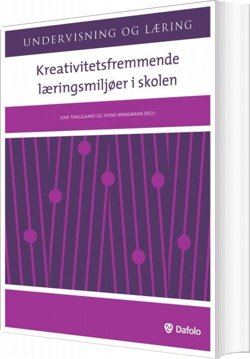 Kreativitetsfremmende Læringsmiljøer I Skolen - Lene Tanggaard - Bog - Dafolo