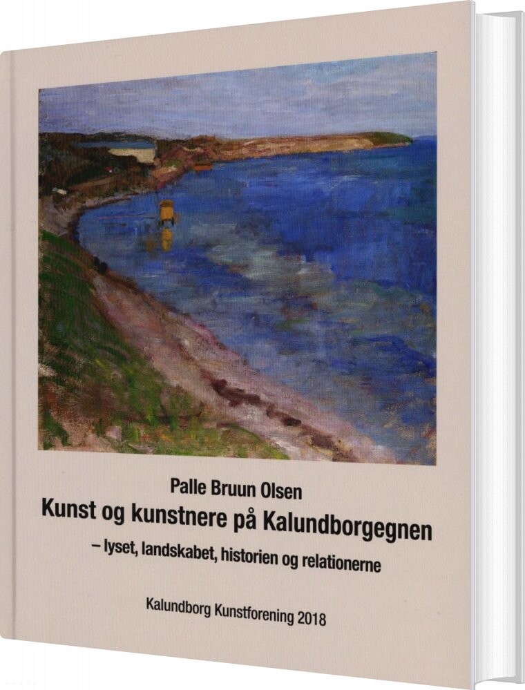 Kunst Og Kunstnere På Kalundborgegnen - Lyset, Landskabet, Historien Og Relationerne - Palle Bruun Olsen - Bog