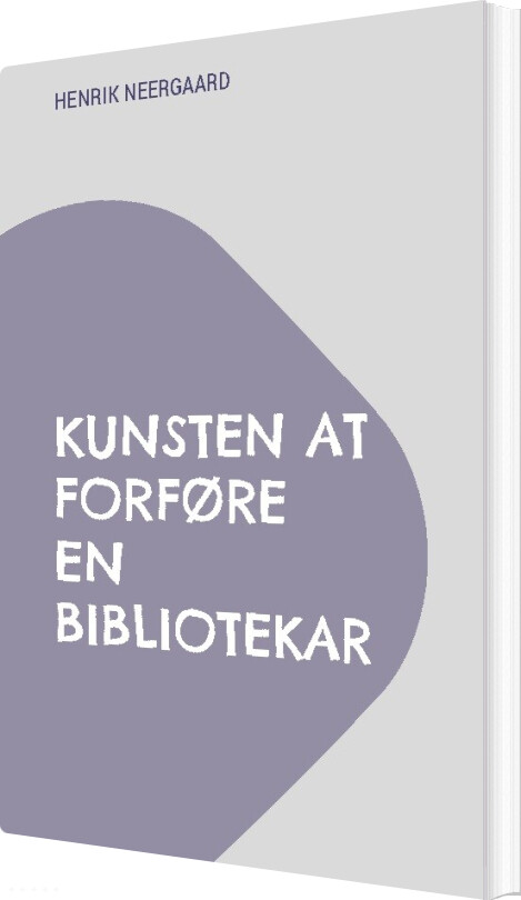 Kunsten At Forføre En Bibliotekar - Henrik Neergaard - Bog