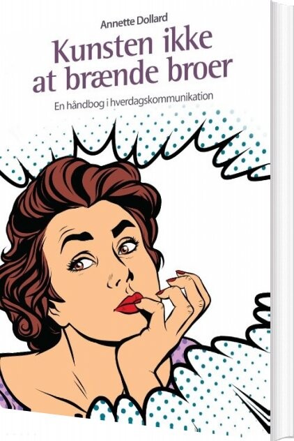 Billede af Kunsten Ikke At Brænde Broer - Annette Dollard - Bog