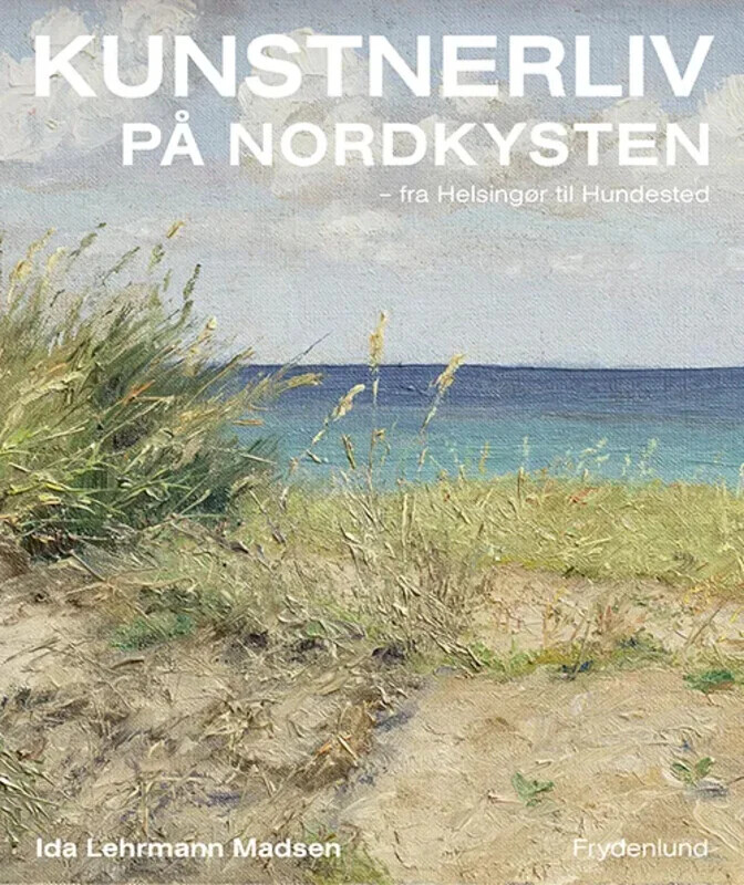 Kunstnerliv På Nordkysten - Ida Lehrmann Madsen - Bog - Frydenlund