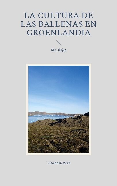 Billede af La Cultura De Las Ballenas En Groenlandia - Vito De La Vera - Spansk Bog