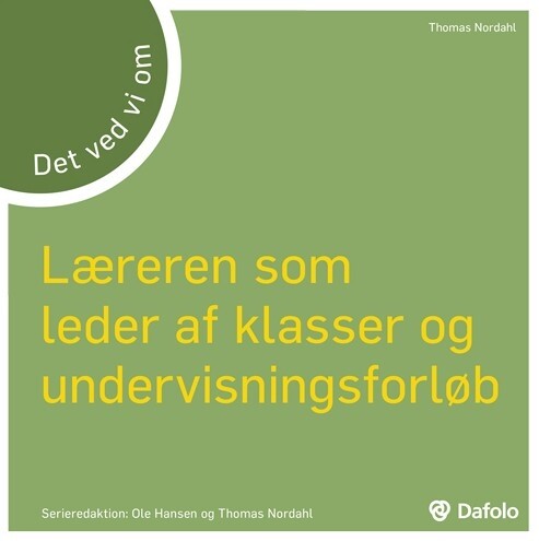 Læreren Som Leder Af Klasser Og Undervisningsforløb - Det Ved Vi Om - Thomas Nordahl - Bog - Dafolo