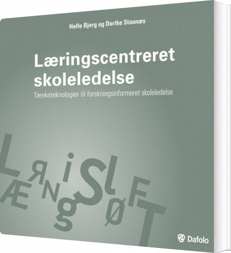 Læringscentreret Skoleledelse Tænketeknologier Til Forskningsinformeret Skoleledelse - Dorthe Staunæs - Bog - Dafolo