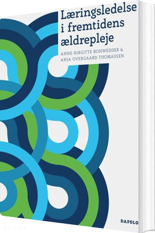 Læringsledelse I Fremtidens ældrepleje - Anja Overgaard Thomassen - Bog