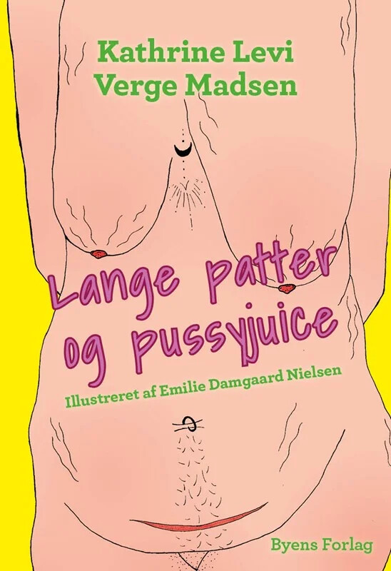 Lange Patter Og Pussyjuice - Kathrine Levi Verge Madsen - Bog - Byens Forlag