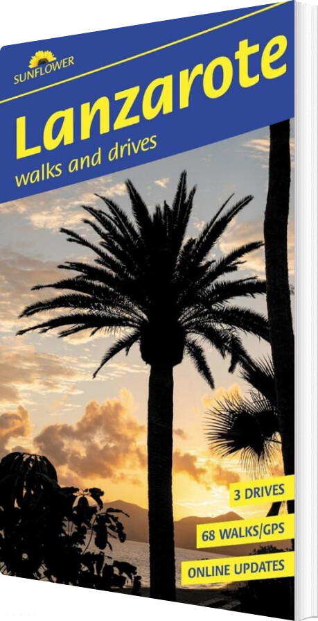 Lanzarote Sunflower Guide : 68 Long And Short Walks With Detailed Maps And Gps; 3 Car Tours With Pull-out Map - Noel Rochford - English Book