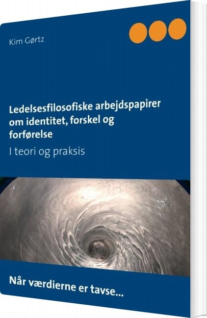 Ledelsesfilosofiske Arbejdspapirer Om Identitet, Forskel Og Forførelse - Kim Gørtz - Bog
