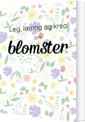 Leg, Læring Og Krea Om Blomster - Camilla Tønning - Bog
