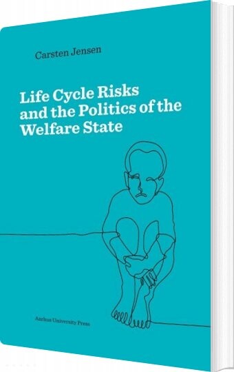 Billede af Life Cycle Risks And The Politics Of The Welfare State - Carsten Jensen - English Book