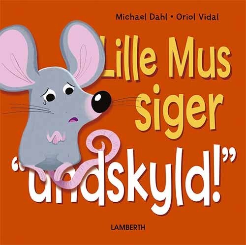Billede af Lille Mus Siger Undskyld! - Michael Dahl - Bog hos Gucca.dk