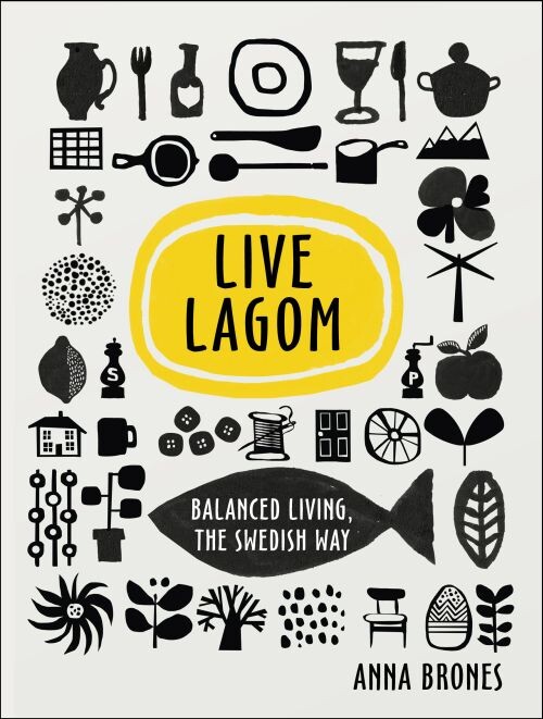 Live Lagom: Balanced Living, The Swedish Way - Anna Brones - English Book