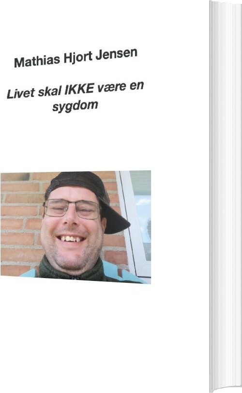 Livet Skal Ikke Være En Sygdom - Mathias Hjort Jensen - Bog