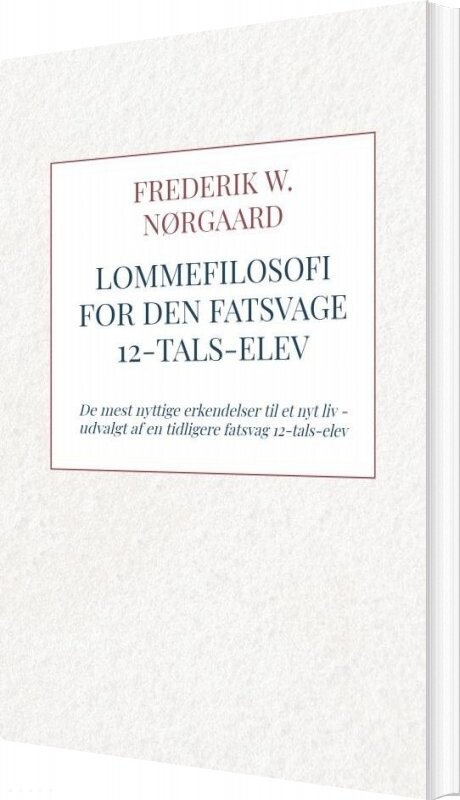 Lommefilosofi For Den Fatsvage 12-tals-elev - Frederik W. Nørgaard - Bog