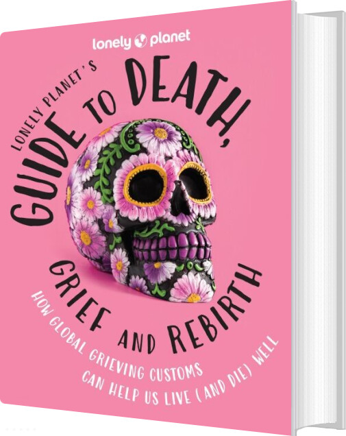 Lonely Planet's Guide To Death, Grief And Rebirth - Lonely Planet - English Book