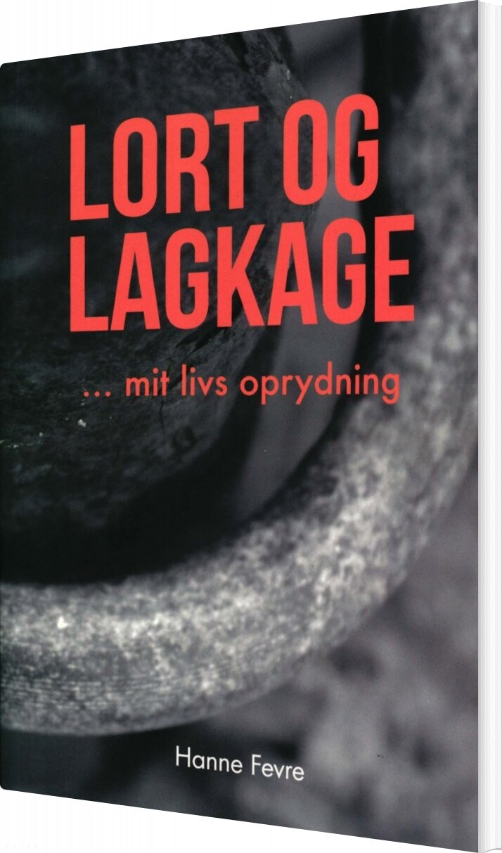 Billede af Lort Og Lagkage - Mit Livs Oprydning - Hanne Fevre - Bog