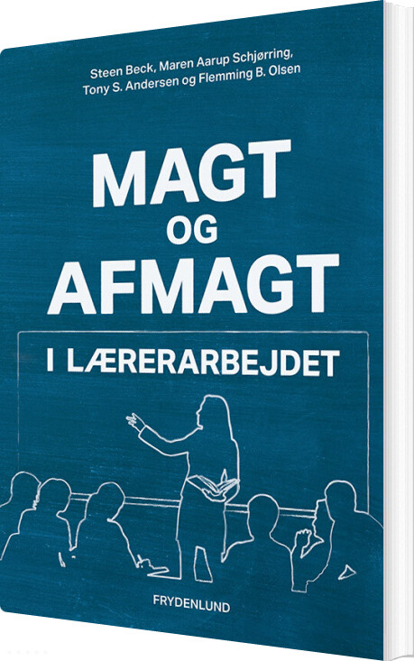 Magt Og Afmagt I Lærerarbejdet - Flemming Olsen - Bog