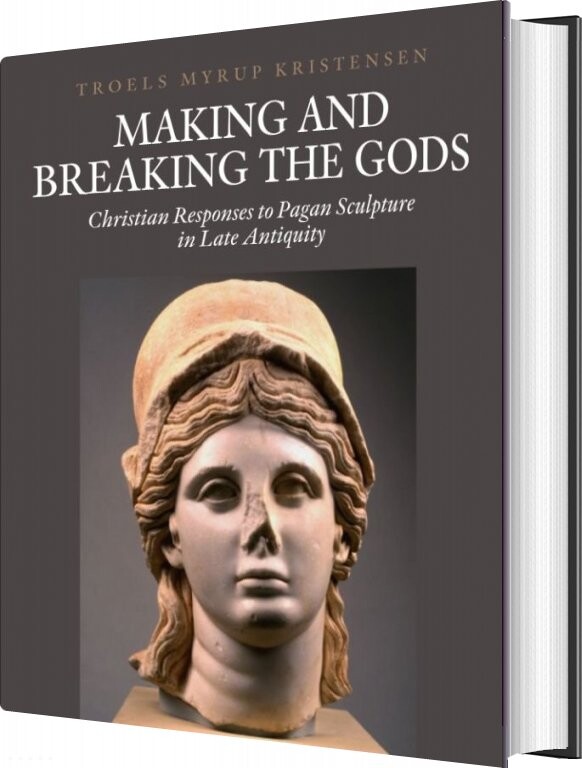 Billede af Making And Breaking The Gods - Troels Myrup Kristensen - English Book
