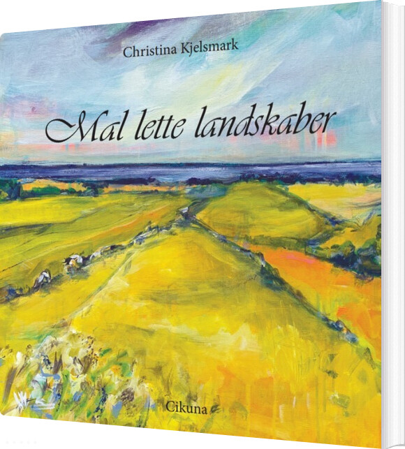 Mal Lette Landskaber - Christina Kjelsmark - Bog