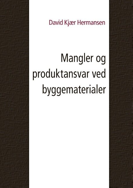Mangler Og Produktansvar Ved Byggematerialer - David Kjær Hermansen - Bog