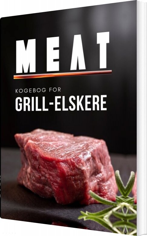 Meat - Kogebog For Grill-elskere af - Hæftet Bog - Gucca.dk