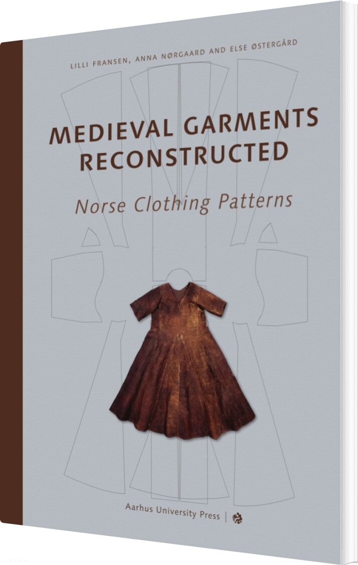 Medieval Garments Reconstructed - Else østergård - English Book