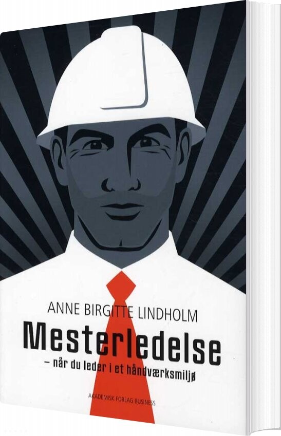 Mesterledelse - Når Du Er Leder I Et Håndværksmiljø - Anne Birgitte Lindholm - Bog