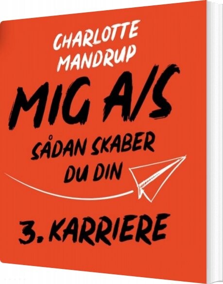 Billede af Mig A/s - Sådan Skaber Du Din 3. Karriere - Charlotte Mandrup - Bog