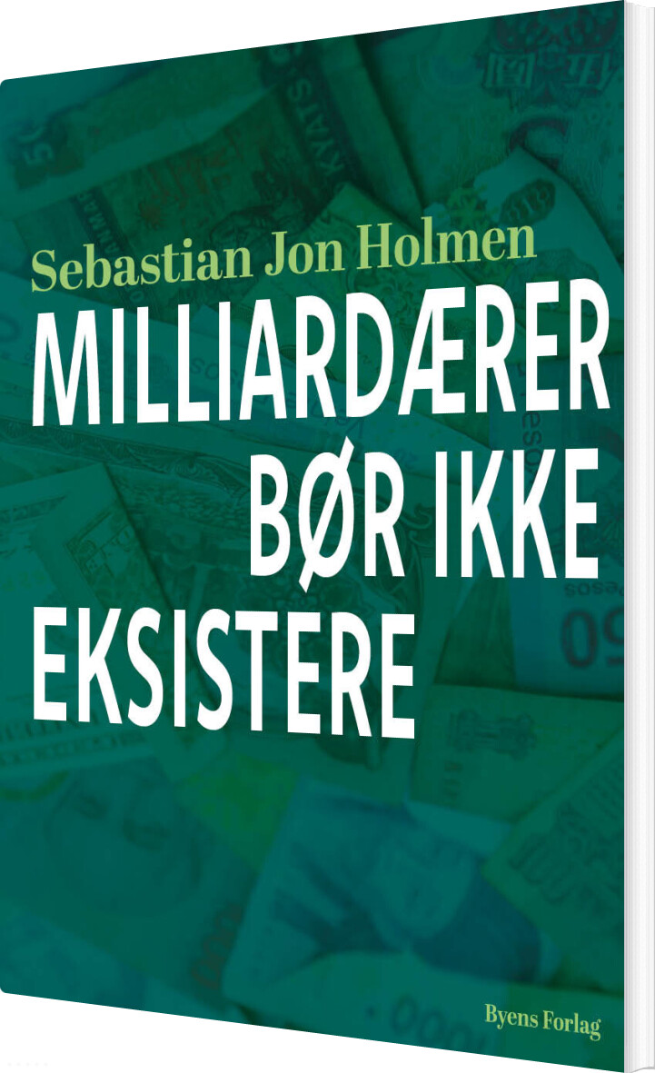 Milliardærer Bør Ikke Eksistere - Sebastian Jon Holmen - Bog