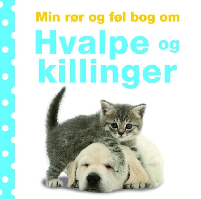 Min Rør Og Føl Bog Om Hvalpe Og Killinger - Dawn Sirett - Bog