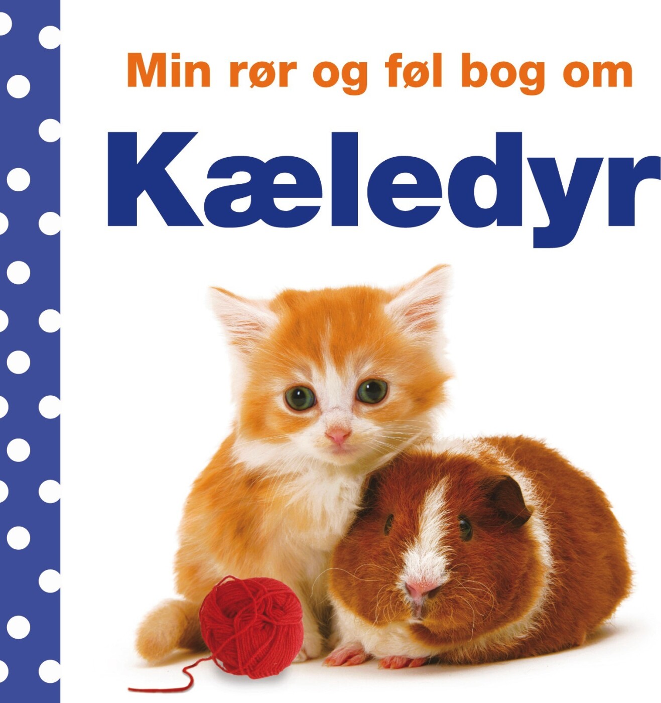 Min Rør Og Føl Bog Om: Kæledyr - Dawn Sirett - Bog