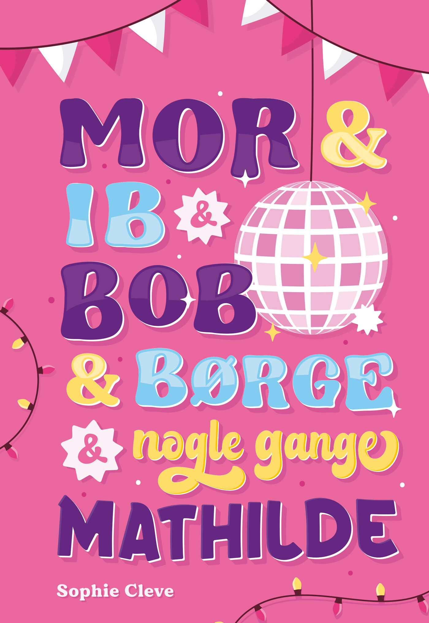 Mor & Ib & Bob & Børge & Nogle Gange Mathilde - Sophie Cleve - Bog