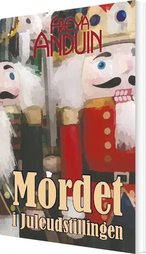 Mordet I Juleudstillingen - Freya Anduin - Bog