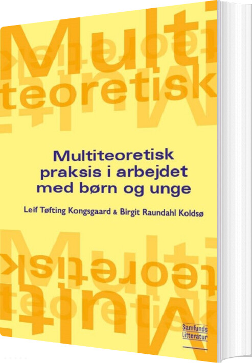 Billede af Multiteoretisk Praksis I Arbejdet Med Børn Og Unge - Leif Tøfting Kongsgaard - Bog