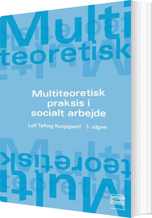 Billede af Multiteoretisk Praksis I Socialt Arbejde - Leif Tøfting Kongsgaard - Bog