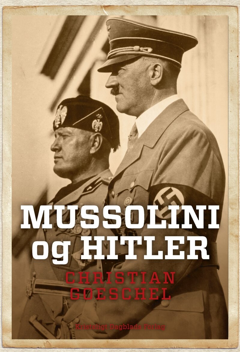 Mussolini Og Hitler - Christian Goeschel - Bog