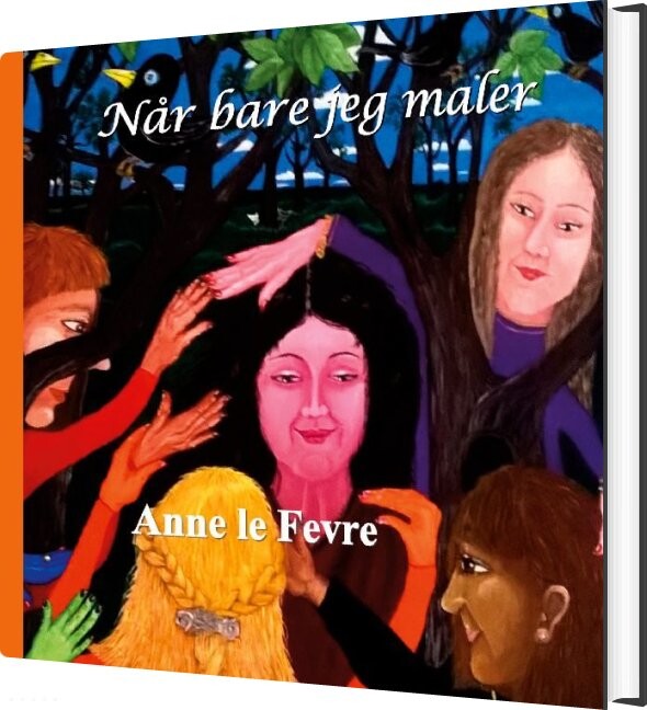 Når Bare Jeg Maler - Anne Le Fevre - Bog