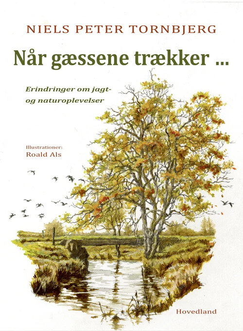 Når gæssene trækker - Erindringer om jagt- og naturoplevelser - Niels Peter Tornbjerg - Paperback Bog - Hovedland - 2023 - Dansk - Booktok.dk