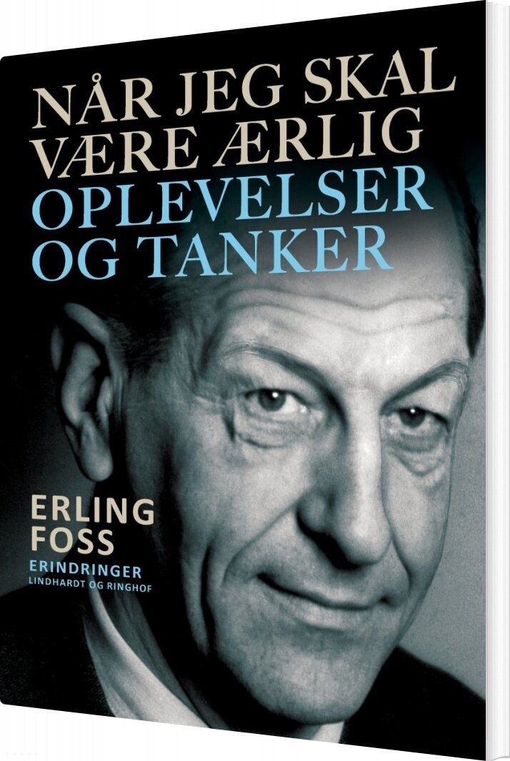 Når Jeg Skal Være ærlig. Oplevelser Og Tanker - Erling Foss - Bog