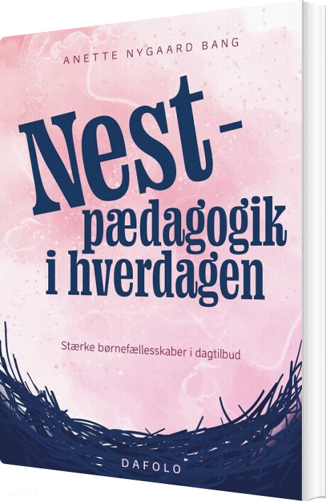 Nest-pædagogik I Hverdagen - Anette Nygaard Bang - Bog