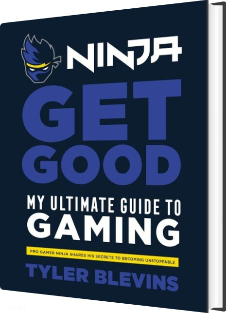 Ninja: Get Good: My Ultimate Guide To Gaming - Tyler 'ninja' Blevins - Bog