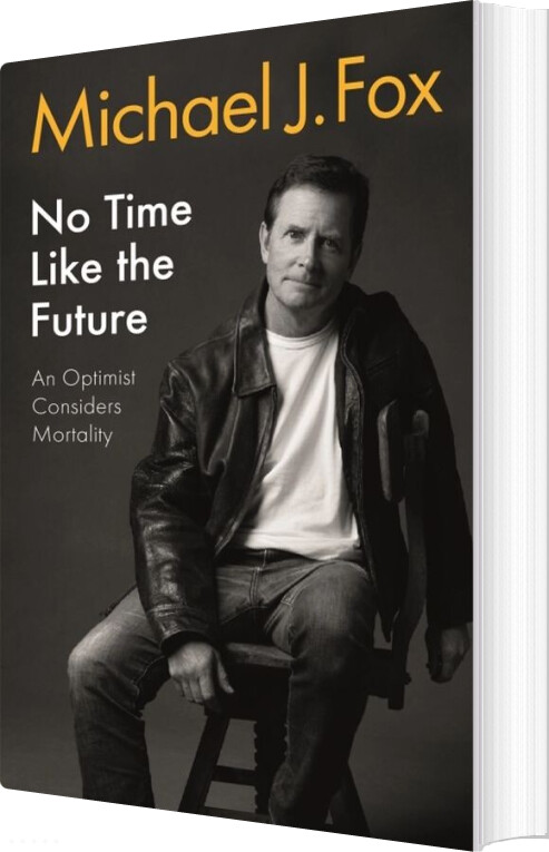 No Time Like The Future: An Optimist Considers Mortality - Michael J. Fox - English Book