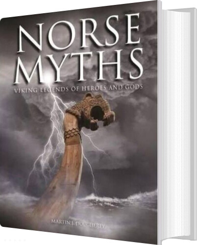 Norse Myths: Viking Legends Of Heroes And Gods - Martin J. Dougherty - English Book