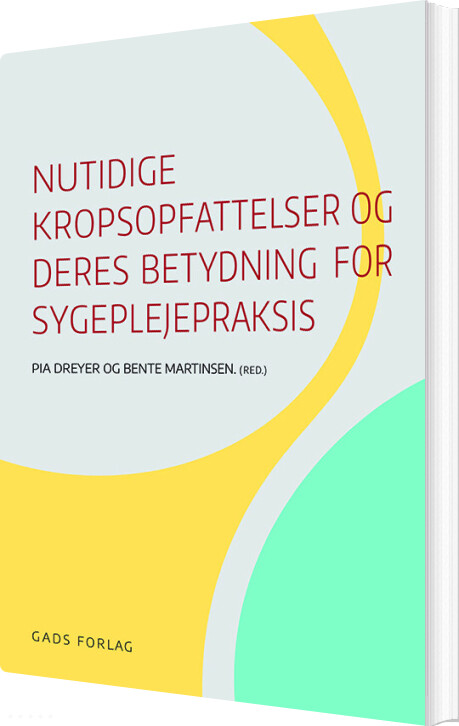 Nutidige Kropsopfattelser Og Deres Betydning For Sygeplejepraksis - Bente Martinsen - Bog