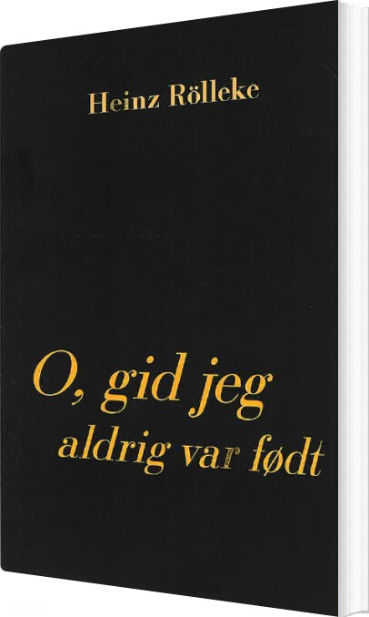O, Gid Jeg Aldrig Var Født - Heinz Rölleke - Bog
