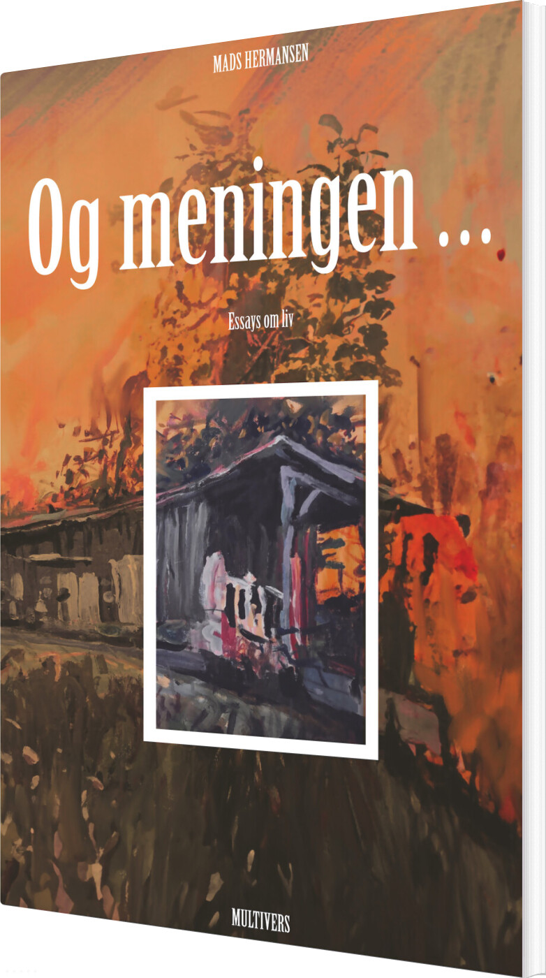 Billede af Og Meningen - Essays Om Liv - Mads Hermansen - Bog
